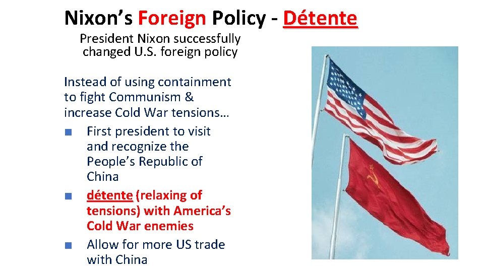 Nixon’s Foreign Policy - Détente President Nixon successfully changed U. S. foreign policy Instead