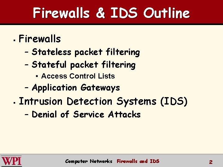 Firewalls & IDS Outline § Firewalls – Stateless packet filtering – Stateful packet filtering