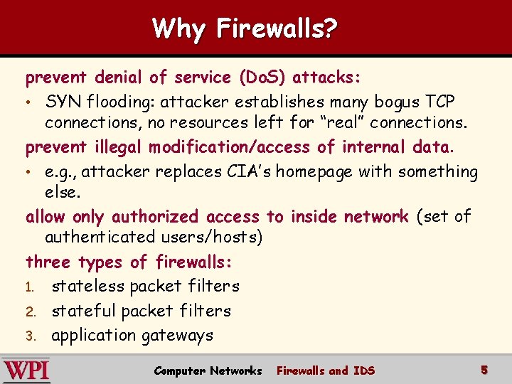 Why Firewalls? prevent denial of service (Do. S) attacks: • SYN flooding: attacker establishes