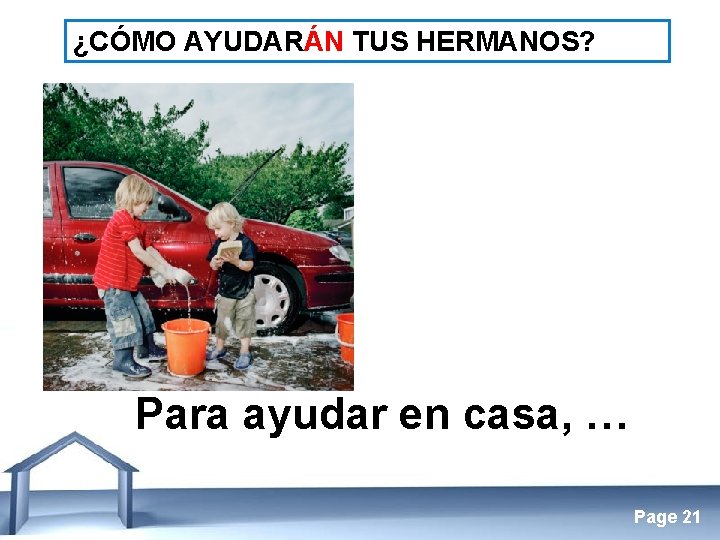 ¿CÓMO AYUDARÁN TUS HERMANOS? Para ayudar en casa, … Free Powerpoint Templates Page 21