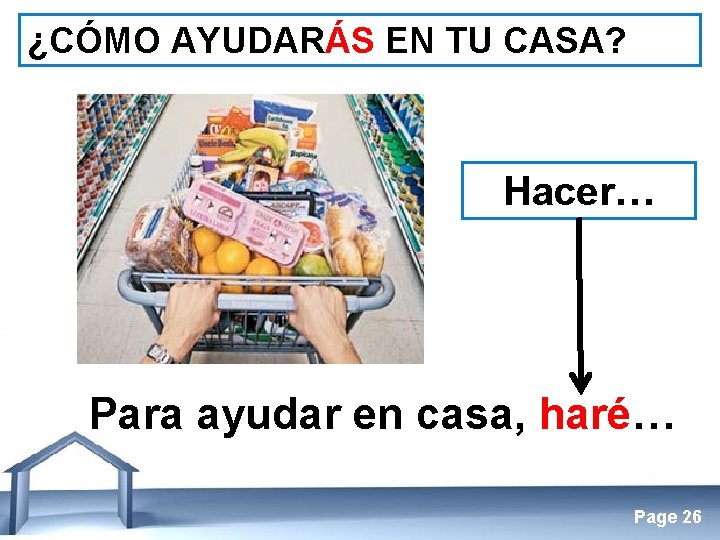 ¿CÓMO AYUDARÁS EN TU CASA? Hacer… Para ayudar en casa, haré… Free Powerpoint Templates