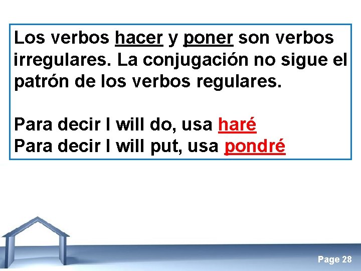 Los verbos hacer y poner son verbos irregulares. La conjugación no sigue el patrón