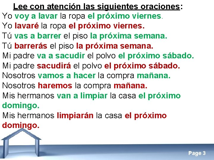 Lee con atención las siguientes oraciones: Yo voy a lavar la ropa el próximo