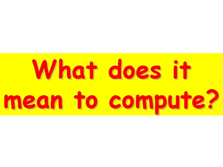 What mean to does it compute? 