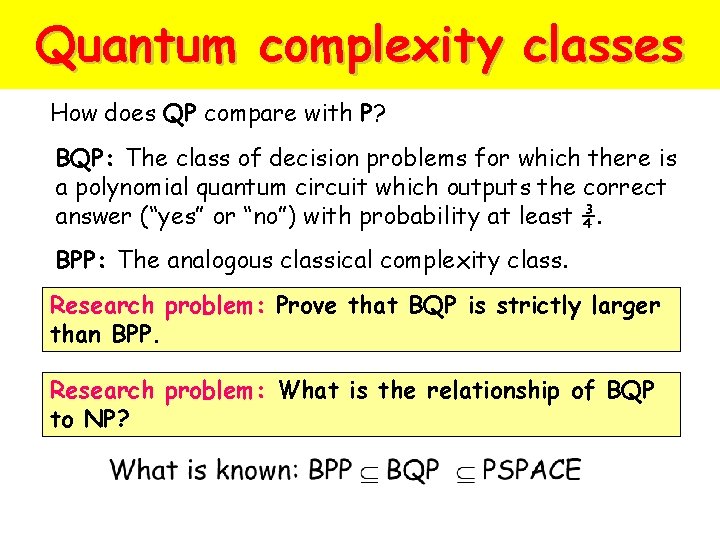 Quantum complexity classes How does QP compare with P? BQP: The class of decision