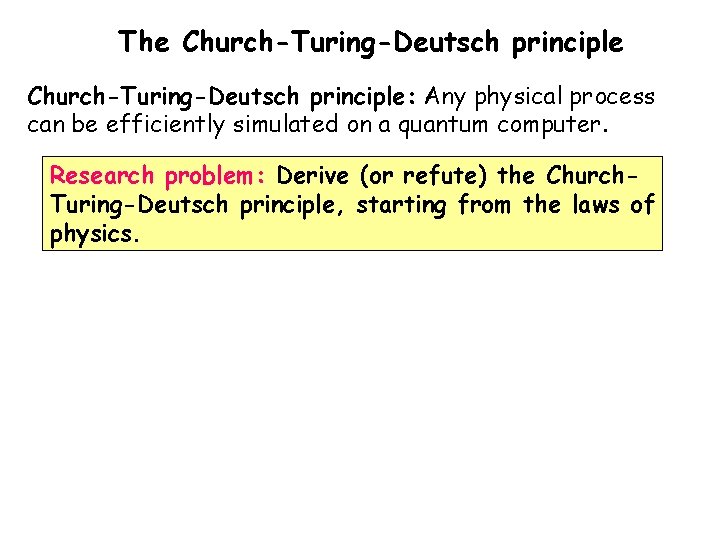 The Church-Turing-Deutsch principle: Any physical process can be efficiently simulated on a quantum computer.