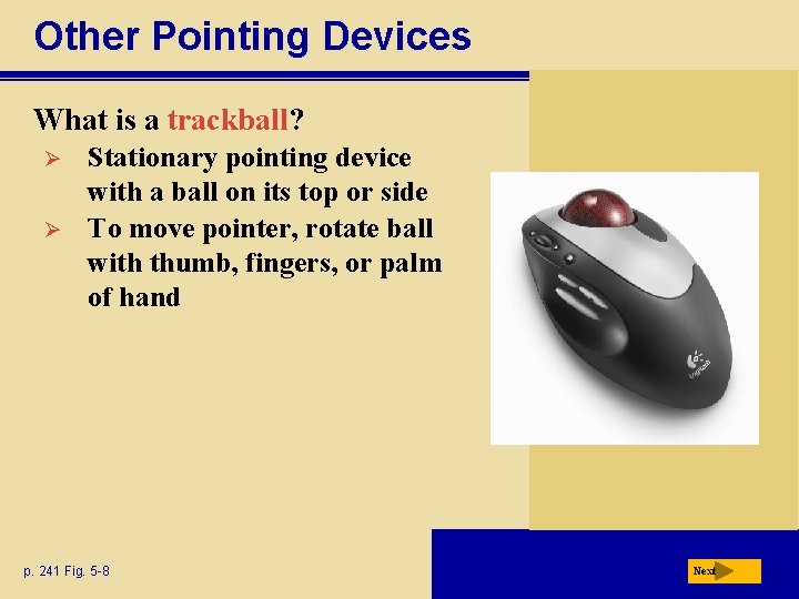 Other Pointing Devices What is a trackball? Ø Ø Stationary pointing device with a