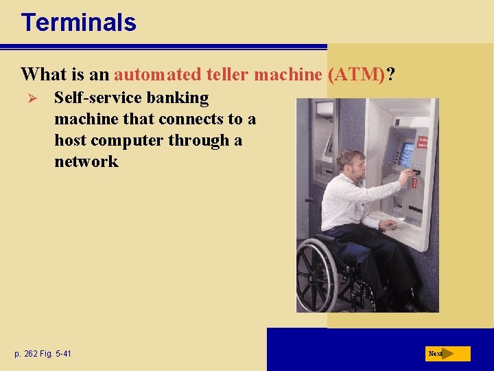 Terminals What is an automated teller machine (ATM)? Ø Self-service banking machine that connects