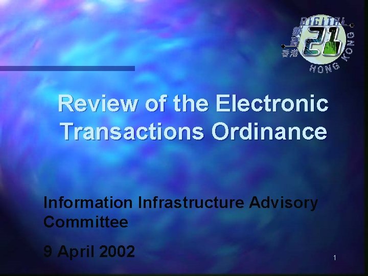 Review of the Electronic Transactions Ordinance Information Infrastructure Advisory Committee 9 April 2002 1