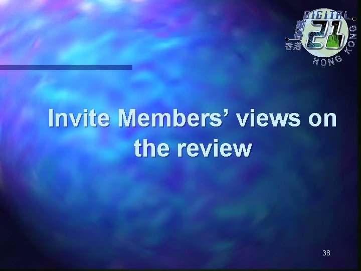 Invite Members’ views on the review 38 