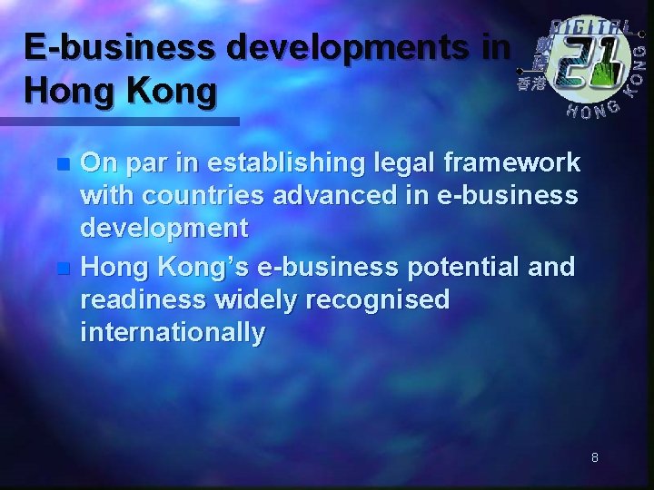 E-business developments in Hong Kong On par in establishing legal framework with countries advanced