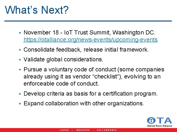 What’s Next? • November 18 - Io. T Trust Summit, Washington DC. https: //otalliance.