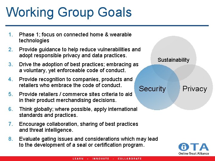 Working Group Goals 1. Phase 1; focus on connected home & wearable technologies 2.