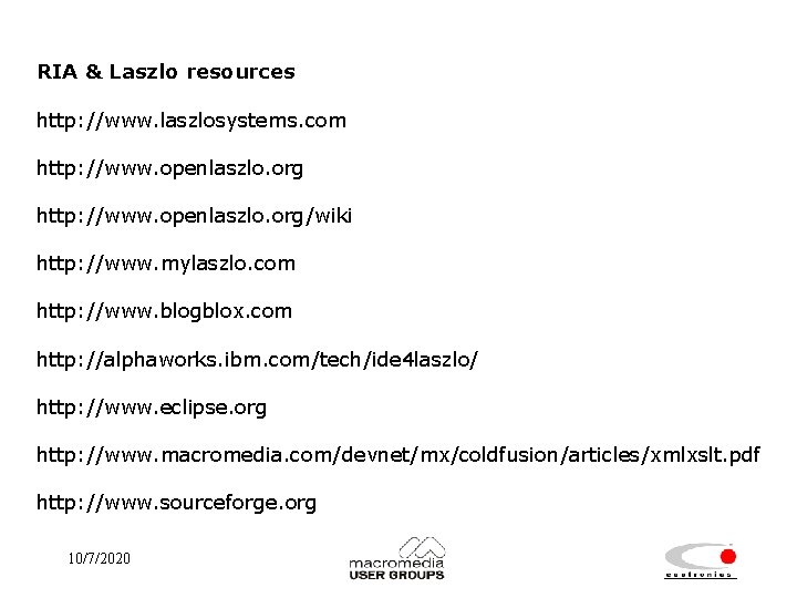 RIA & Laszlo resources http: //www. laszlosystems. com http: //www. openlaszlo. org/wiki http: //www.