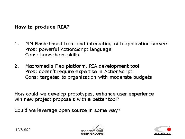 How to produce RIA? 1. MM Flash-based front end interacting with application servers Pros: