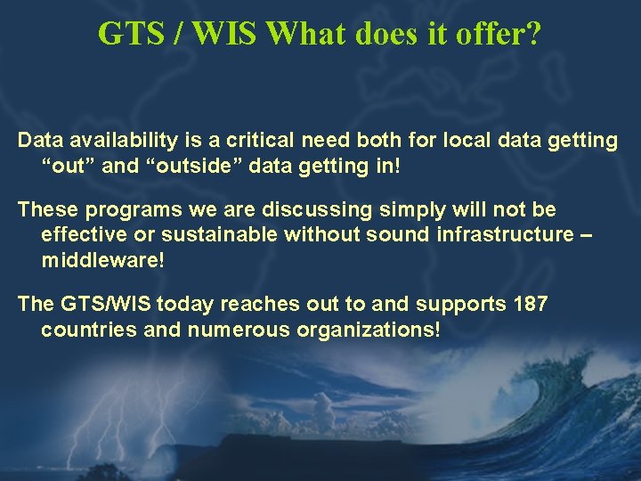GTS / WIS What does it offer? Data availability is a critical need both
