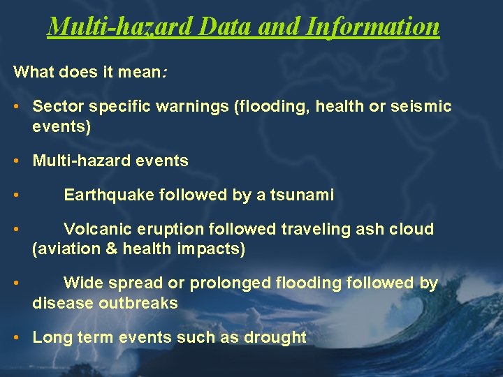 Multi-hazard Data and Information What does it mean: • Sector specific warnings (flooding, health
