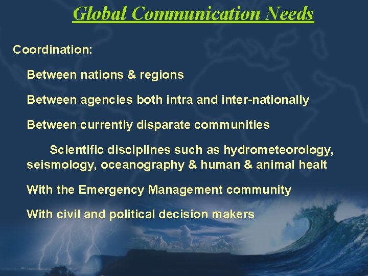 Global Communication Needs Coordination: Between nations & regions Between agencies both intra and inter-nationally