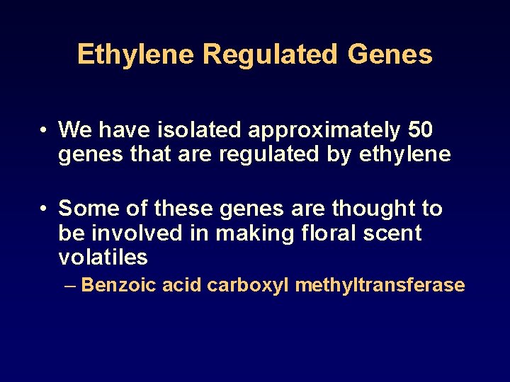 Ethylene Regulated Genes • We have isolated approximately 50 genes that are regulated by