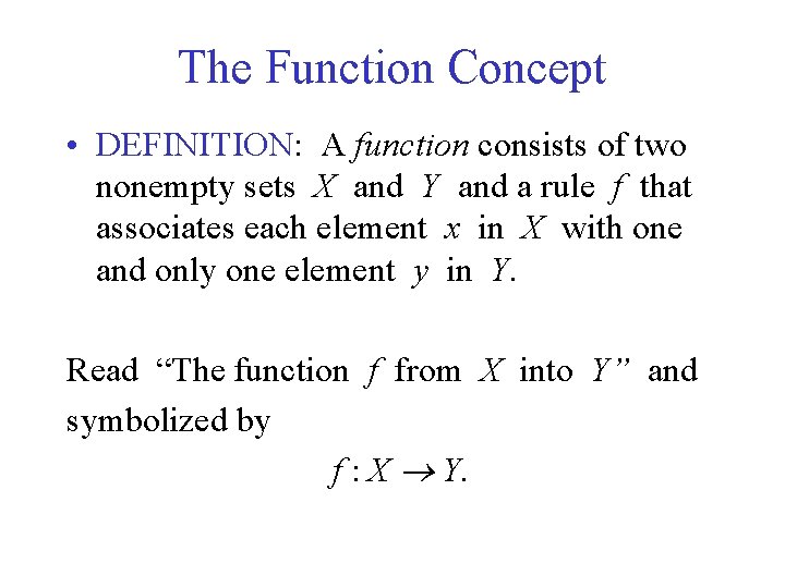 The Function Concept • DEFINITION: A function consists of two nonempty sets X and