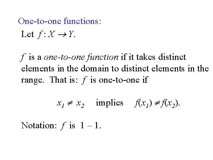 One-to-one functions: Let f : X Y. f is a one-to-one function if it