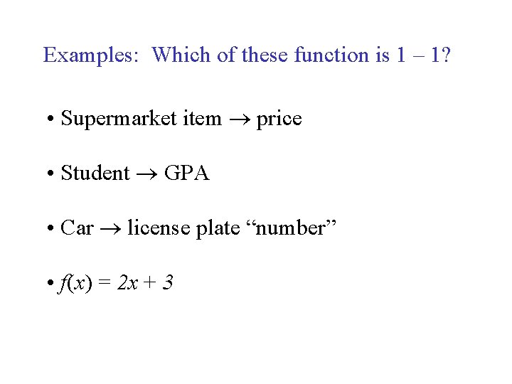 Examples: Which of these function is 1 – 1? • Supermarket item price •