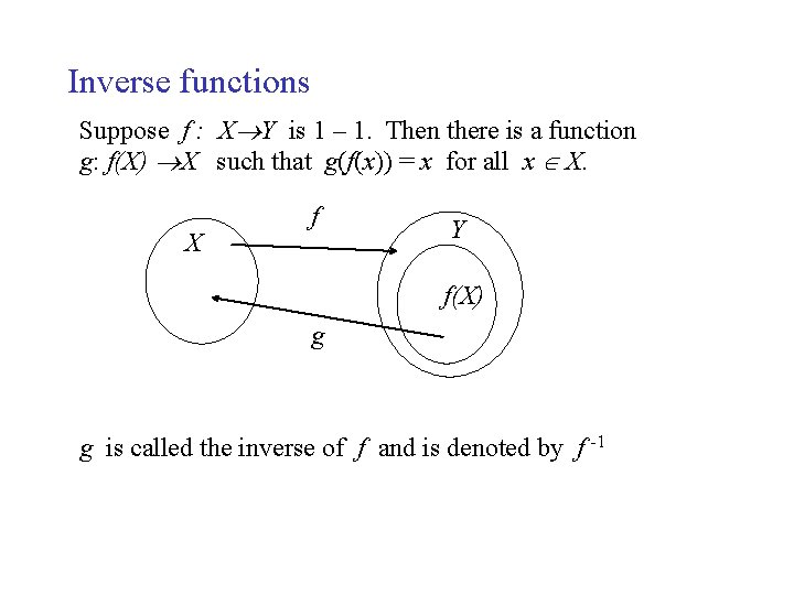 Inverse functions Suppose f : X Y is 1 – 1. Then there is