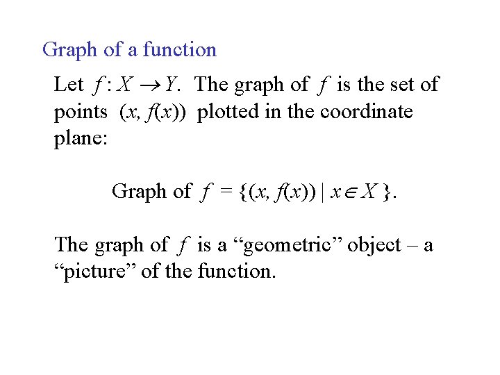 Graph of a function Let f : X Y. The graph of f is