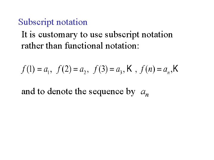 Subscript notation It is customary to use subscript notation rather than functional notation: and