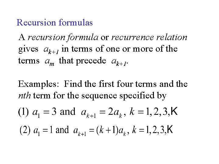 Recursion formulas A recursion formula or recurrence relation gives ak+1 in terms of one