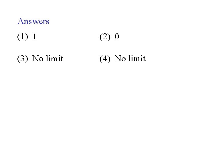 Answers (1) 1 (2) 0 (3) No limit (4) No limit 