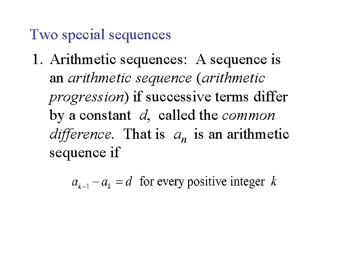 Two special sequences 1. Arithmetic sequences: A sequence is an arithmetic sequence (arithmetic progression)