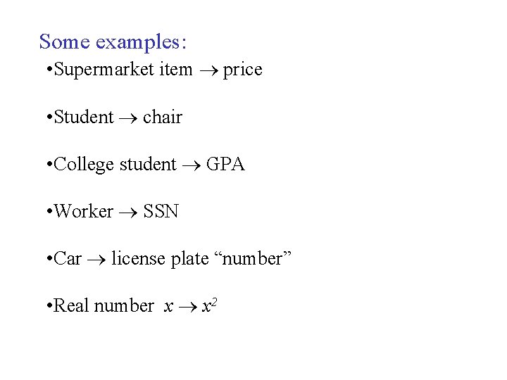 Some examples: • Supermarket item price • Student chair • College student GPA •