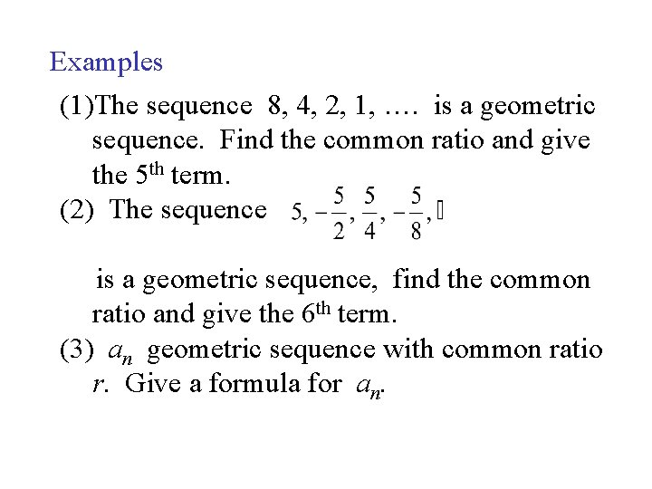 Examples (1)The sequence 8, 4, 2, 1, …. is a geometric sequence. Find the