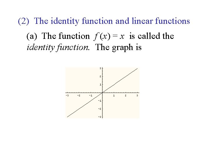 (2) The identity function and linear functions (a) The function f (x) = x