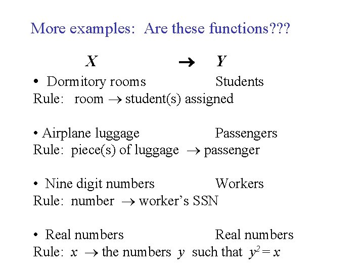 More examples: Are these functions? ? ? X Y • Dormitory rooms Students Rule: