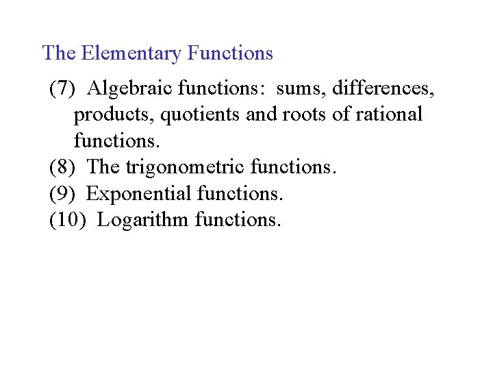 The Elementary Functions (7) Algebraic functions: sums, differences, products, quotients and roots of rational