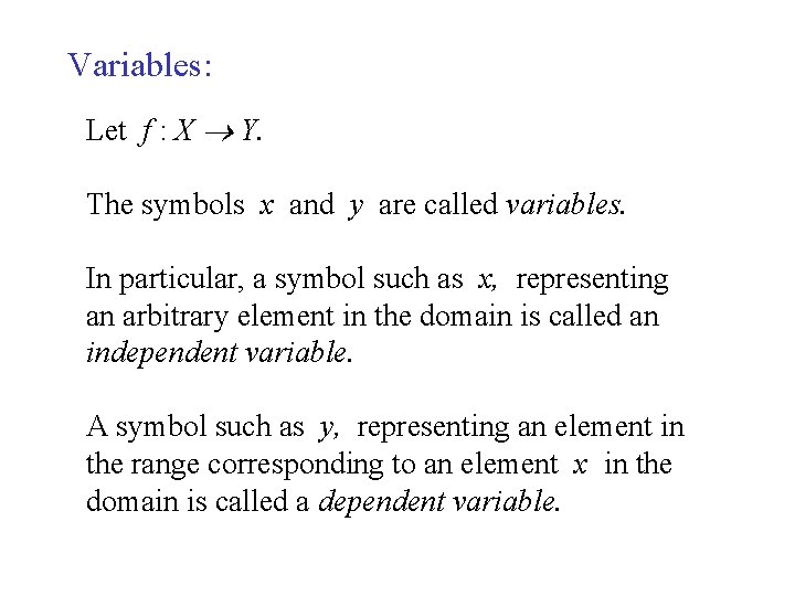Variables: Let f : X Y. The symbols x and y are called variables.
