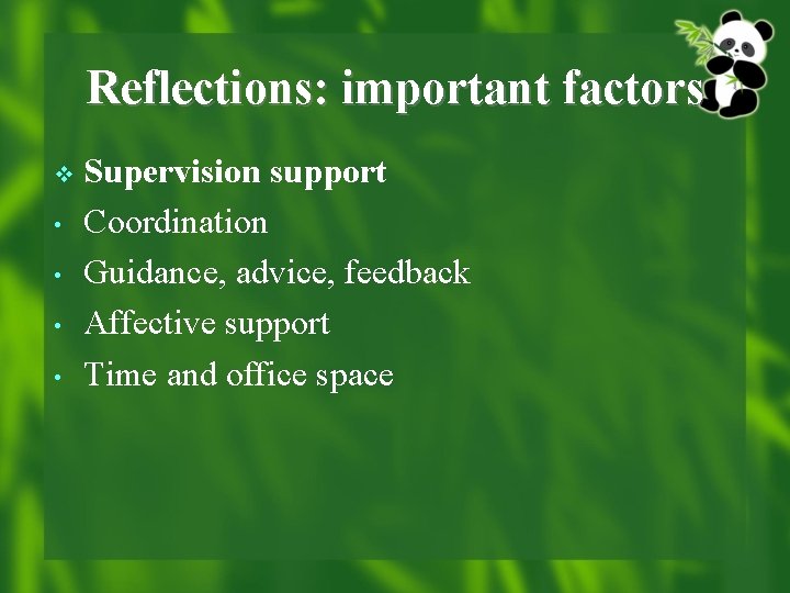 Reflections: important factors v • • Supervision support Coordination Guidance, advice, feedback Affective support