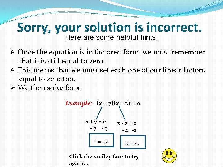 Sorry, your solution is incorrect. Here are some helpful hints! Ø Once the equation