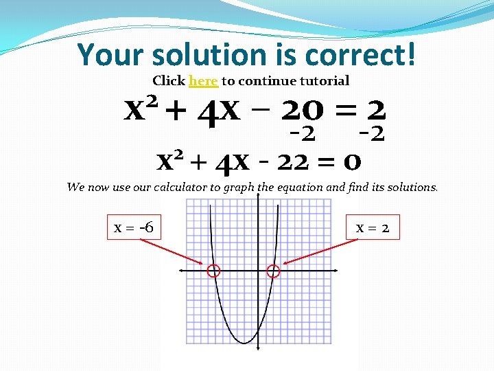 Your solution is correct! Click here to continue tutorial 2 x + 4 x