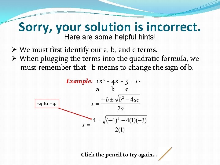 Sorry, your solution is incorrect. Here are some helpful hints! Ø We must first