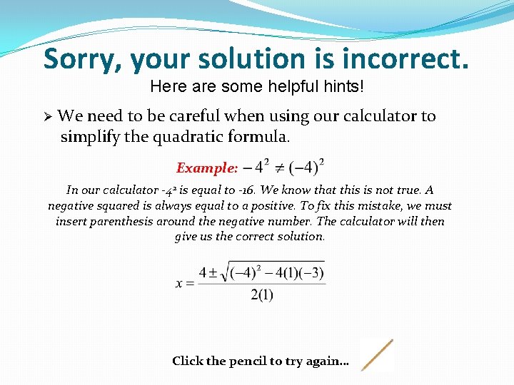 Sorry, your solution is incorrect. Here are some helpful hints! Ø We need to