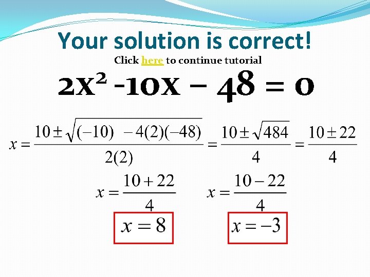 Your solution is correct! 2 2 x -10 x – 48 = 0 Click