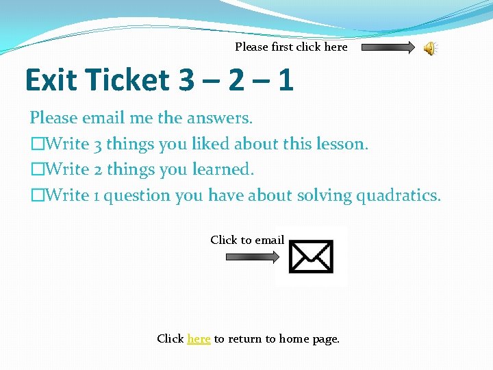 Please first click here Exit Ticket 3 – 2 – 1 Please email me