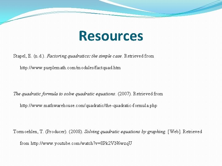 Resources Stapel, E. (n. d. ). Factoring quadratics: the simple case. Retrieved from http: