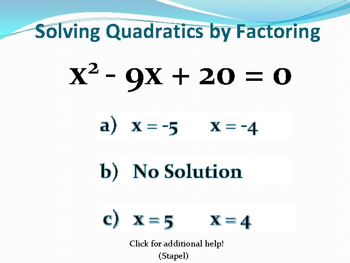 Solving Quadratics by Factoring 2 x - 9 x + 20 = 0 a)