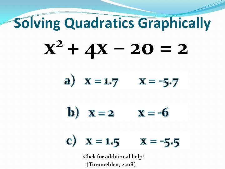 Solving Quadratics Graphically 2 x + 4 x – 20 = 2 a) x