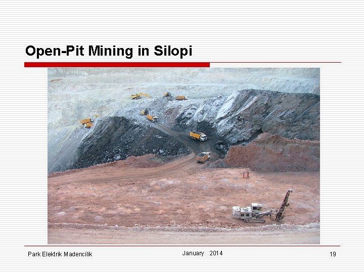Open-Pit Mining in Silopi Park Elektrik Madencilik January 2014 19 