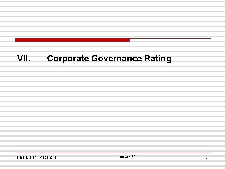 VII. Corporate Governance Rating Park Elektrik Madencilik January 2014 45 